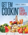 Get 'em Cookin' : Down to Earth Recipes - Book