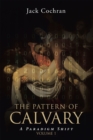 The Pattern of Calvary : A Paradigm Shift - eBook
