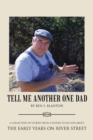Tell Me Another One Dad : A Collection of Stories from a Father to His Son about the Early Years on River Street - Book