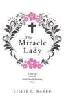 The Miracle Lady : A True Life Story of God's Miracle-Working Power - Book