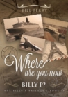 Where Are You Now, Billy P? : Book II - Book