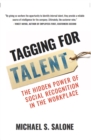 Tagging for Talent : The Hidden Power of Social Recognition in the Workplace - Book