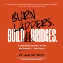 Burn Ladders. Build Bridges. - eAudiobook