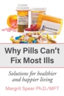 Why Pills Can't Fix Most Ills : Solutions for healthier and happier living - Book