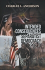 Intended Consequences Separatist Democracy Exposed - Book