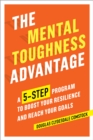The Mental Toughness Advantage : A 5-Step Program to Boost Your Resilience and Reach Your Goals - eBook