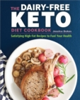 The Dairy-Free Ketogenic Diet Cookbook : Satisfying High-Fat Recipes to Fuel Your Health - eBook