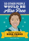 So Other People Would Be Also Free : The Real Story of Rosa Parks for Kids - eBook