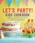 Let's Party! Kids Cookbook : Tasty Recipes Kids Will Love to Make, Eat, and Share - eBook