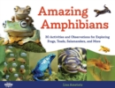 Amazing Amphibians : 30 Activities and Observations for Exploring Frogs, Toads, Salamanders, and More - eBook