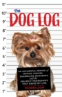 The Dog Log : An Accidental Memoir of Yapping Yorkies, Quarreling Neighbors, and the Unlikely Friendships That Saved My Life - Book