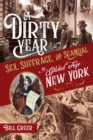 A Dirty Year : Sex, Suffrage, and Scandal in Gilded Age New York - Book