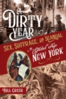 A Dirty Year : Sex, Suffrage, and Scandal in Gilded Age New York - eBook