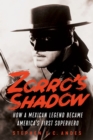 Zorro's Shadow : How a Mexican Legend Became America's First Superhero - Book