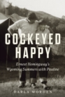 Cockeyed Happy : Ernest Hemingway's Wyoming Summers with Pauline - eBook