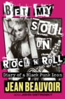 Bet My Soul on Rock 'n' Roll : Diary of a Black Punk Icon - Book