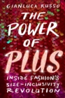 The Power of Plus : Inside Fashion's Size-Inclusivity Revolution - Book