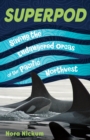 Superpod : Saving the Endangered Orcas of the Pacific Northwest - eBook