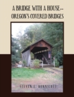A Bridge with a House... : Oregon's Covered Bridges - Book
