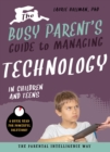 The Busy Parent's Guide to Managing Technology with Children and Teens : The Parental Intelligence Way - Book