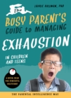 The Busy Parent's Guide to Managing Exhaustion in Children and Teens : The Parental Intelligence Way - Book