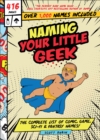 Naming Your Little Geek : The Complete List of Comic, Game, Sci-Fi & Fantasy Names! - eBook