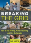 Breaking the Grid : How to Buy Nothing, Make Everything, and Live Sustainably - Book