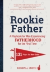 Rookie Father : A Playbook for Men Experiencing Fatherhood for the First Time - Book
