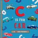 C Is for Car : An ABC Car Primer - Book