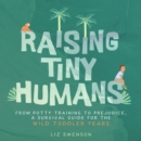 Raising Tiny Humans : A Handbook for Parenting Toddlers - Book