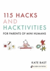 115 Hacks and Hacktivities for Parents of Mini Humans - Book