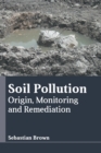 Soil Pollution: Origin, Monitoring and Remediation - Book