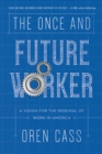 The Once and Future Worker : A Vision for the Renewal of Work in America - Book