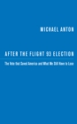After the Flight 93 Election : The Vote that Saved America and What We Still Have to Lose - Book