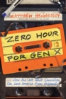 Zero Hour for Gen X : How the Last Adult Generation Can Save America from Millennials - Book