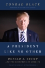 A President Like No Other : Donald J. Trump and the Restoring of America - Book