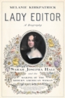 Lady Editor : Sarah Josepha Hale and the Making of the Modern American Woman - Book