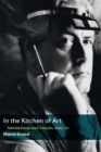 In the Kitchen of Art : Selected Essays and Criticism, 2003-20 - Book