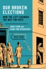 Our Broken Elections : How the Left Changed the Way You Vote - Book