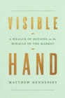 Visible Hand : A Wealth of Notions on the Miracle of the Market - Book