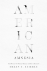 American Amnesia : How We Lost Our National Memory-and How to Recover It - Book