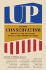 Up from Conservatism : Where the American Right Must Go - Book