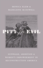 Pity for Evil : Suffrage, Abortion, and Women's Empowerment in Reconstruction America - Book
