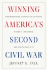 Winning the Second Civil War : Progressivism's Authoritarian Threat, Where It Came from, and How to Defeat It - Book