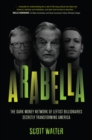 Arabella : How George Soros and Other Billionaires Use a 'Dark Money' Empire to Transform America - Book