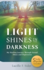 Light Shines in the Darkness, Hardcover : My Healing Journey Through Sexual Abuse and Depression - Book