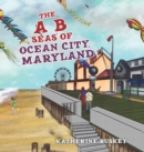 The A B "seas" of Ocean City, Maryland - Book
