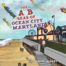 The A B "seas" of Ocean City, Maryland - Book