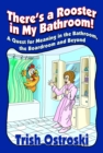 There's a Rooster in My Bathroom! : A Quest for Meaning in the Bathroom, the Boardroom and Beyond - eBook