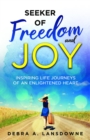 Seeker of Freedom and Joy : Inspiring Life Journeys of an Enlightened Heart - eBook